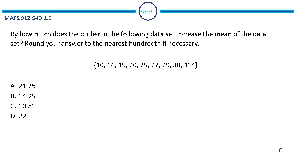 Algebra 1 MAFS. 912. S-ID. 1. 3 By how much does the outlier in