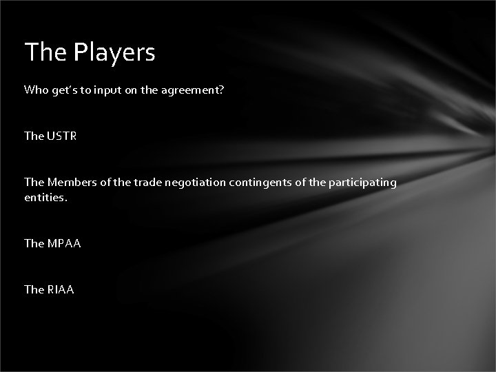 The Players Who get’s to input on the agreement? The USTR The Members of