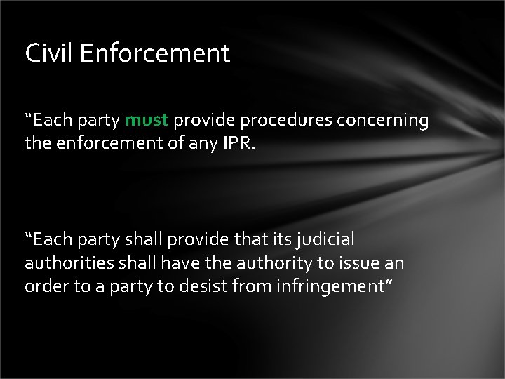 Civil Enforcement “Each party must provide procedures concerning the enforcement of any IPR. “Each