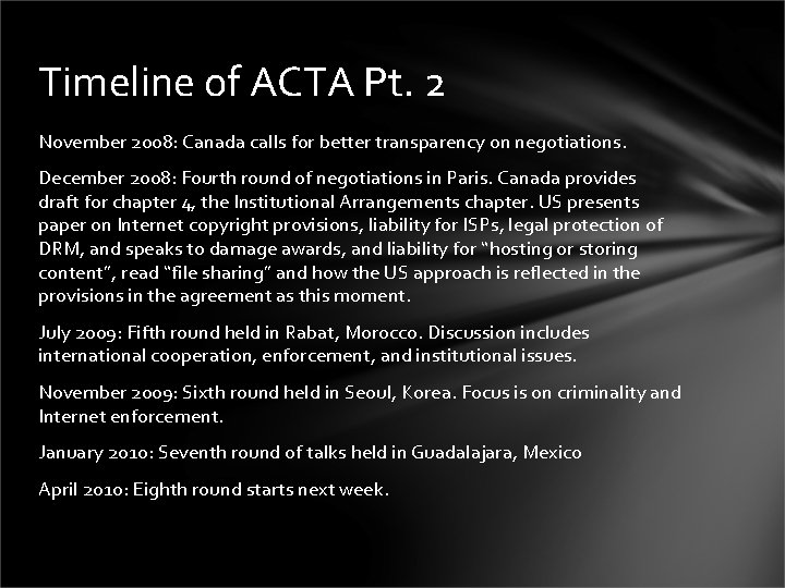 Timeline of ACTA Pt. 2 November 2008: Canada calls for better transparency on negotiations.