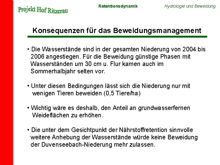 Retentionsdynamik Hydrologie und Beweidung Konsequenzen für das Beweidungsmanagement • Die Wasserstände sind in der