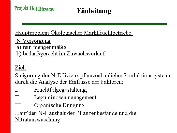 Einleitung Hauptproblem Ökologischer Marktfruchtbetriebe: N-Versorgung a) rein mengenmäßig b) bedarfsgerecht im Zuwachsverlauf Ziel: Steigerung