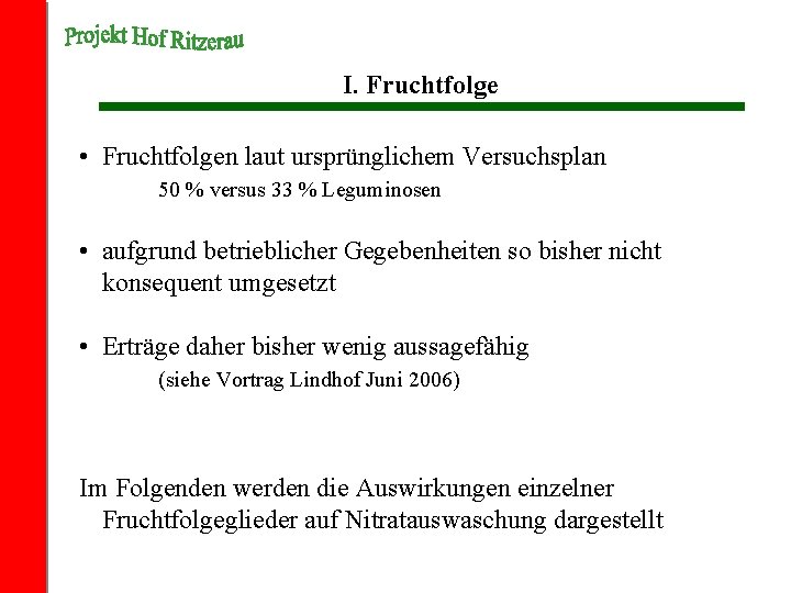 I. Fruchtfolge • Fruchtfolgen laut ursprünglichem Versuchsplan 50 % versus 33 % Leguminosen •