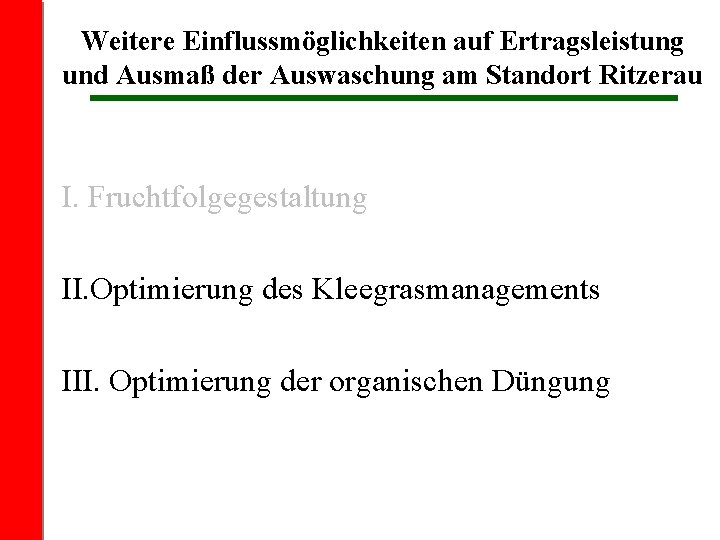 Weitere Einflussmöglichkeiten auf Ertragsleistung und Ausmaß der Auswaschung am Standort Ritzerau I. Fruchtfolgegestaltung II.