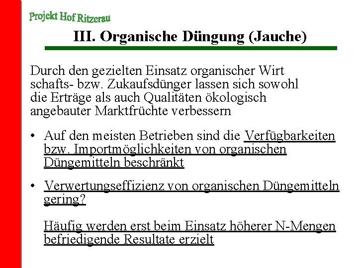 III. Organische Düngung (Jauche) Durch den gezielten Einsatz organischer Wirt schafts- bzw. Zukaufsdünger lassen