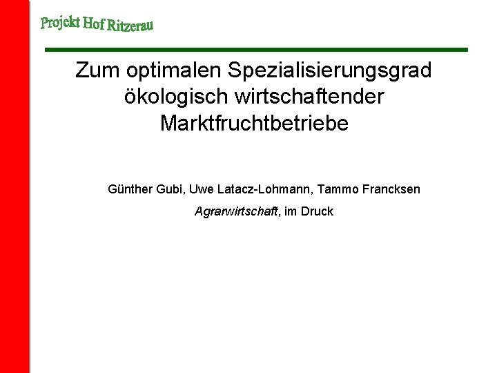 Zum optimalen Spezialisierungsgrad ökologisch wirtschaftender Marktfruchtbetriebe Günther Gubi, Uwe Latacz-Lohmann, Tammo Francksen Agrarwirtschaft, im
