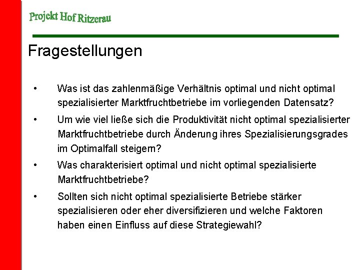 Fragestellungen • Was ist das zahlenmäßige Verhältnis optimal und nicht optimal spezialisierter Marktfruchtbetriebe im