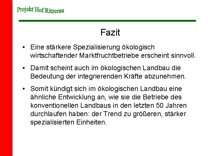 Fazit • Eine stärkere Spezialisierung ökologisch wirtschaftender Marktfruchtbetriebe erscheint sinnvoll. • Damit scheint auch