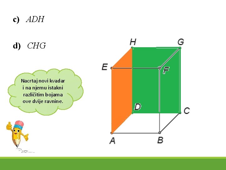 c) ADH d) CHG Nacrtaj novi kvadar i na njemu istakni različitim bojama ove