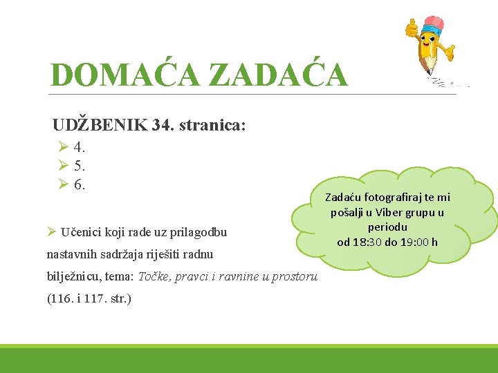 DOMAĆA ZADAĆA UDŽBENIK 34. stranica: Ø 4. Ø 5. Ø 6. Ø Učenici koji