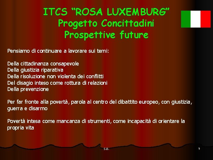 ITCS “ROSA LUXEMBURG” Progetto Concittadini Prospettive future Pensiamo di continuare a lavorare sui temi: