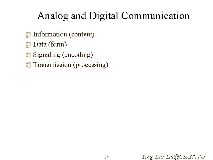 Analog and Digital Communication 4 Information (content) 4 Data (form) 4 Signaling (encoding) 4