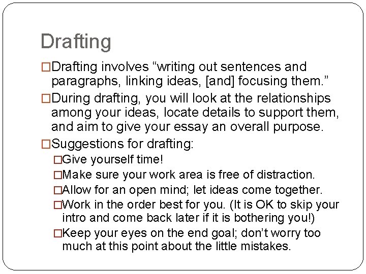 Drafting �Drafting involves “writing out sentences and paragraphs, linking ideas, [and] focusing them. ”