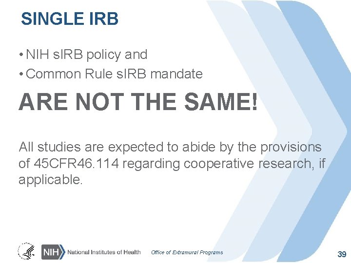 SINGLE IRB • NIH s. IRB policy and • Common Rule s. IRB mandate