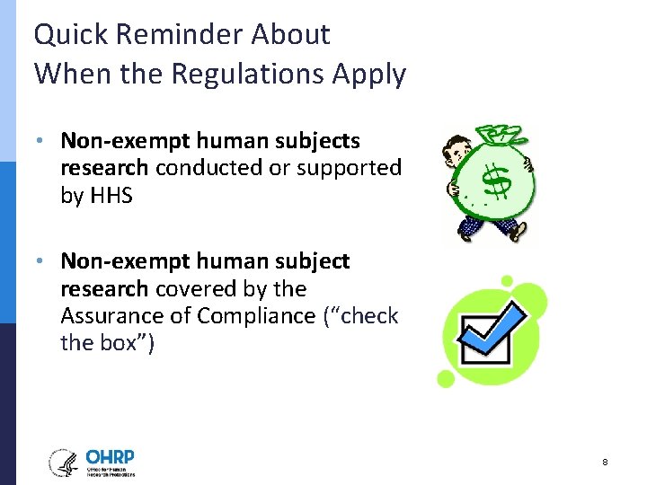 Quick Reminder About When the Regulations Apply • Non-exempt human subjects research conducted or