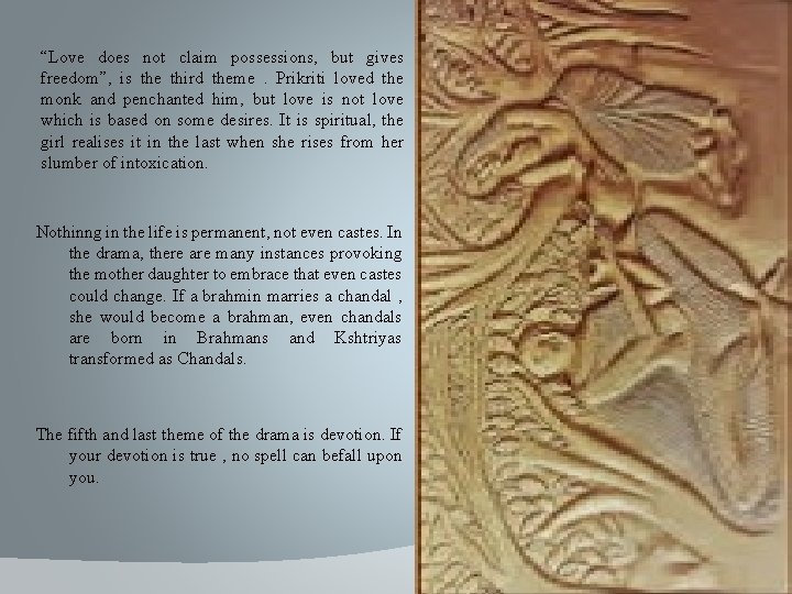 “Love does not claim possessions, but gives freedom”, is the third theme. Prikriti loved