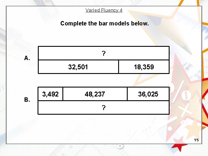Varied Fluency 4 Complete the bar models below. ? A. 32, 501 B. 3,