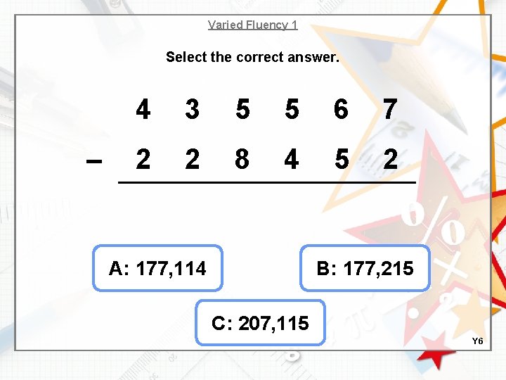 Varied Fluency 1 Select the correct answer. – 4 3 5 5 6 7