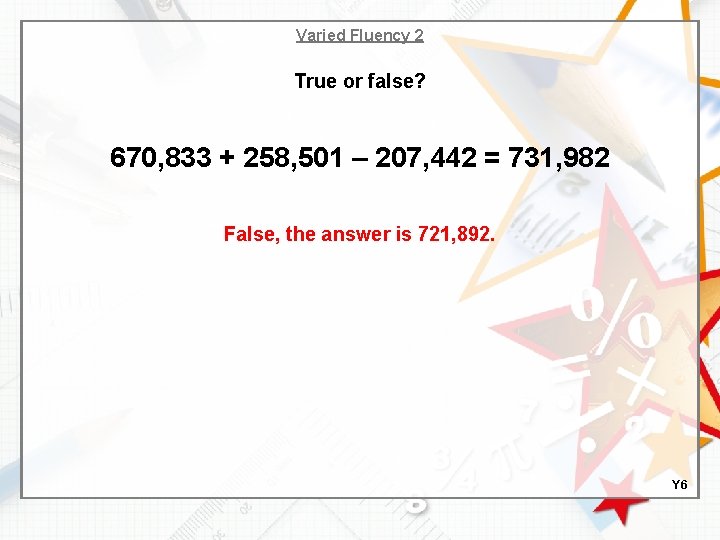 Varied Fluency 2 True or false? 670, 833 + 258, 501 – 207, 442
