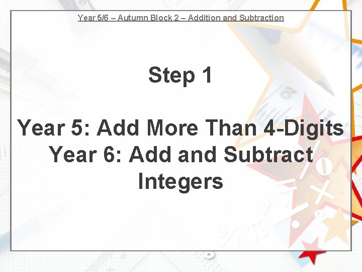 Year 5/6 – Autumn Block 2 – Addition and Subtraction Step 1 Year 5: