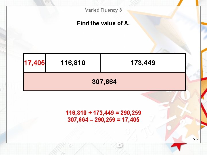Varied Fluency 3 Find the value of A. 17, 405 116, 810 173, 449