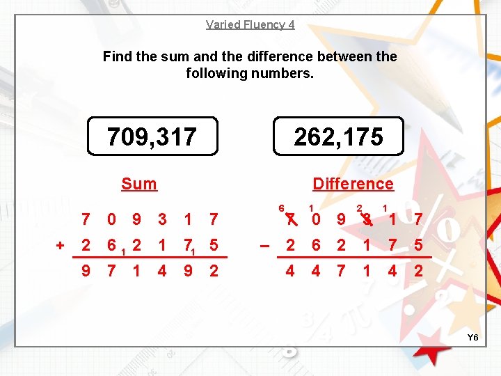 Varied Fluency 4 Find the sum and the difference between the following numbers. 709,