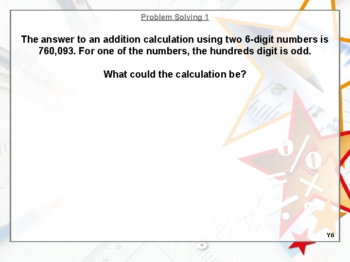 Problem Solving 1 The answer to an addition calculation using two 6 -digit numbers