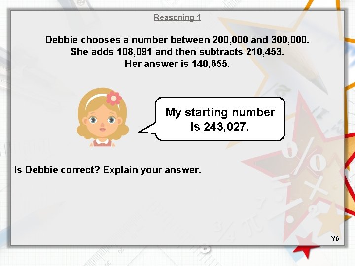 Reasoning 1 Debbie chooses a number between 200, 000 and 300, 000. She adds