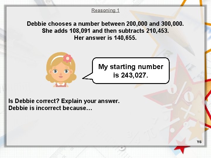 Reasoning 1 Debbie chooses a number between 200, 000 and 300, 000. She adds