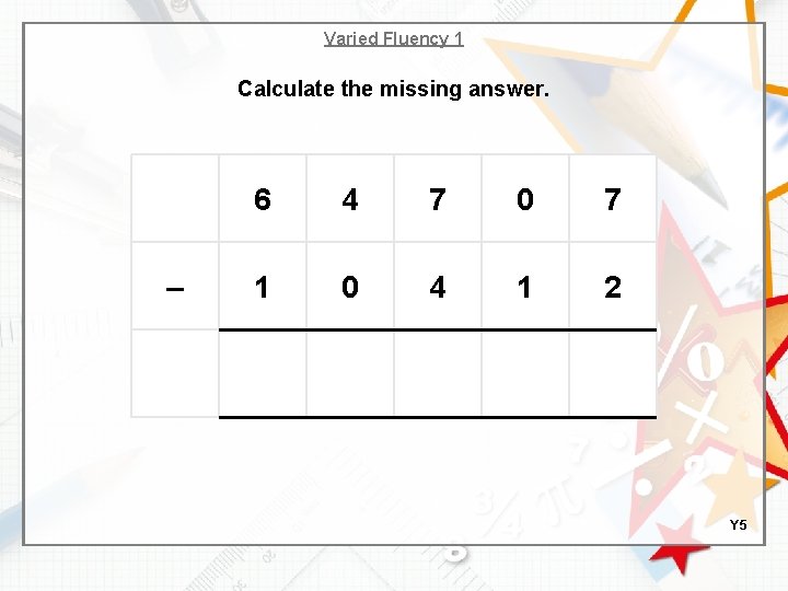 Varied Fluency 1 Calculate the missing answer. – 6 4 7 0 7 1
