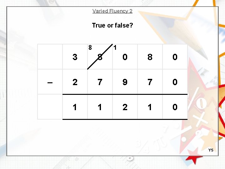 Varied Fluency 2 True or false? 8 – 1 3 8 0 2 7