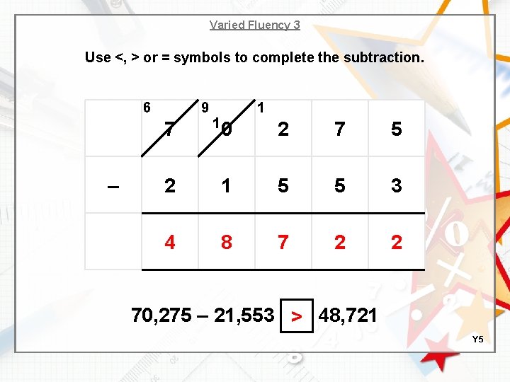 Varied Fluency 3 Use <, > or = symbols to complete the subtraction. 6