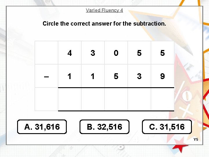 Varied Fluency 4 Circle the correct answer for the subtraction. – A. 31, 616