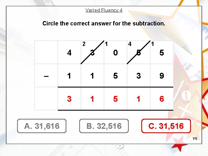 Varied Fluency 4 Circle the correct answer for the subtraction. 2 – A. 31,