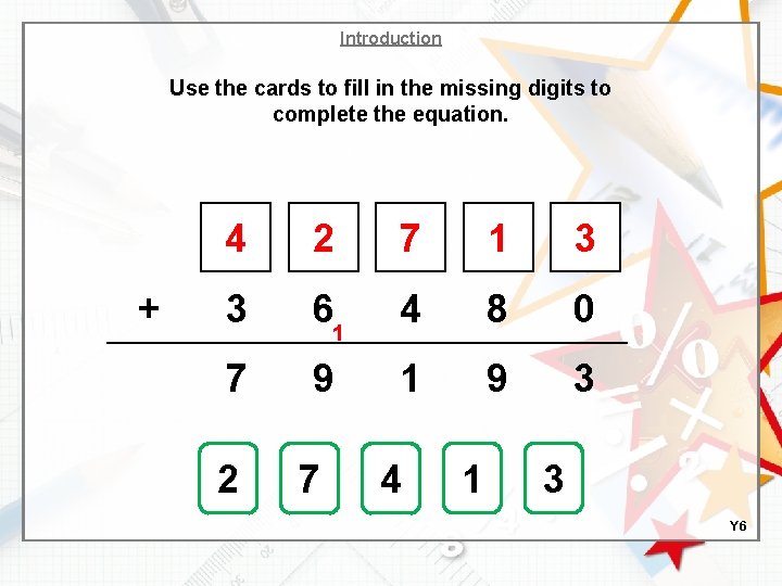 Introduction Use the cards to fill in the missing digits to complete the equation.