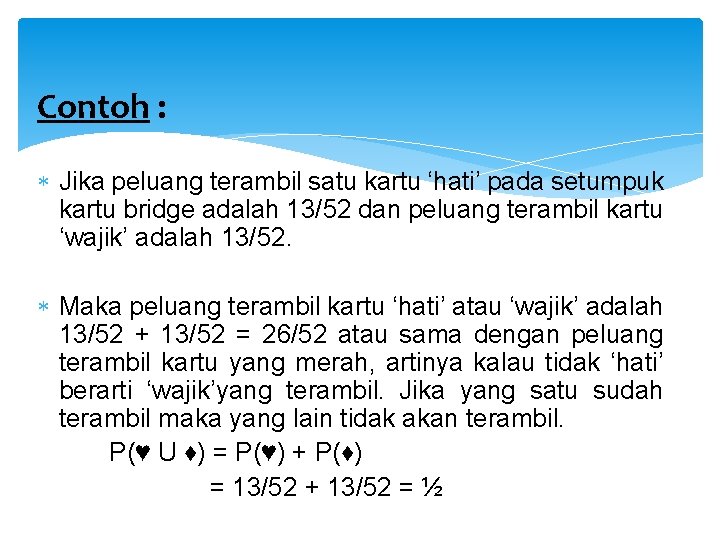 Contoh : Jika peluang terambil satu kartu ‘hati’ pada setumpuk kartu bridge adalah 13/52