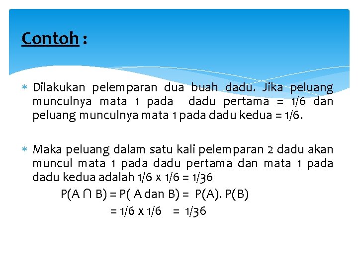 Contoh : Dilakukan pelemparan dua buah dadu. Jika peluang munculnya mata 1 pada dadu