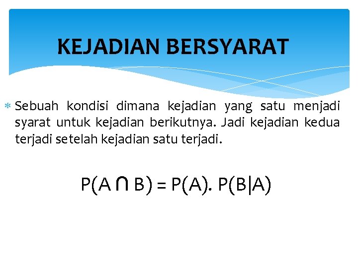 KEJADIAN BERSYARAT Sebuah kondisi dimana kejadian yang satu menjadi syarat untuk kejadian berikutnya. Jadi