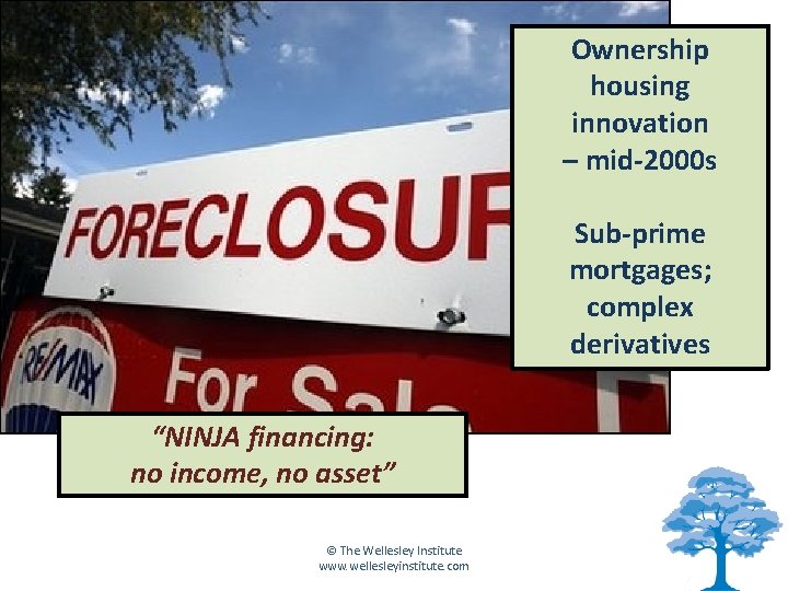 Ownership housing innovation – mid-2000 s Sub-prime mortgages; complex derivatives “NINJA financing: no income,