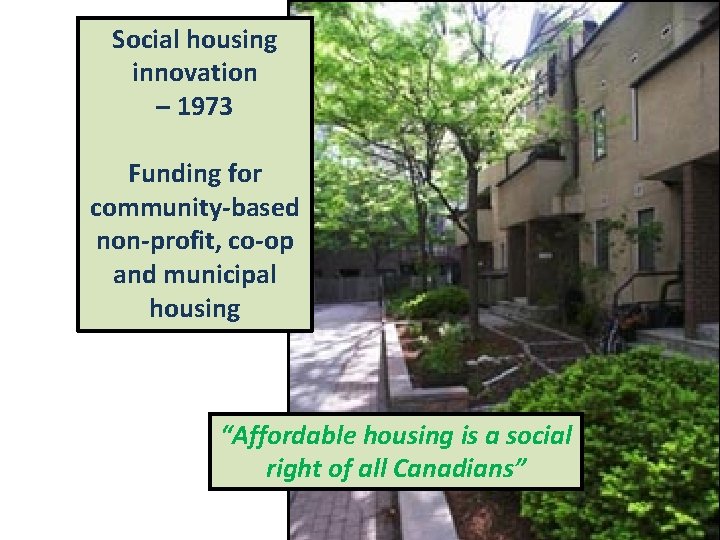 Social housing innovation – 1973 Funding for community-based non-profit, co-op and municipal housing “Affordable