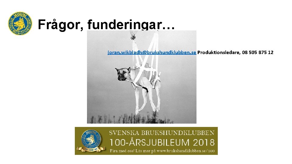 Frågor, funderingar… joran. wikbladh@brukshundklubben. se Produktionsledare, 08 505 875 12 