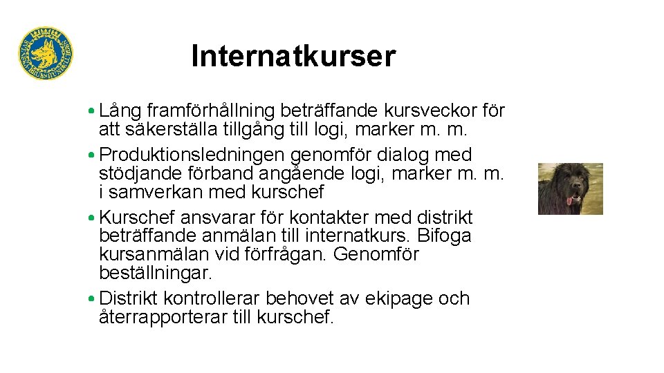 Internatkurser • Lång framförhållning beträffande kursveckor för att säkerställa tillgång till logi, marker m.