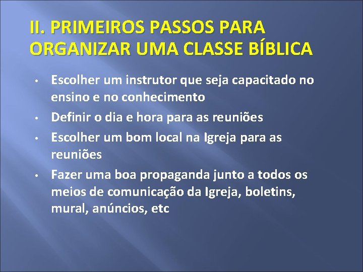 II. PRIMEIROS PASSOS PARA ORGANIZAR UMA CLASSE BÍBLICA • • Escolher um instrutor que