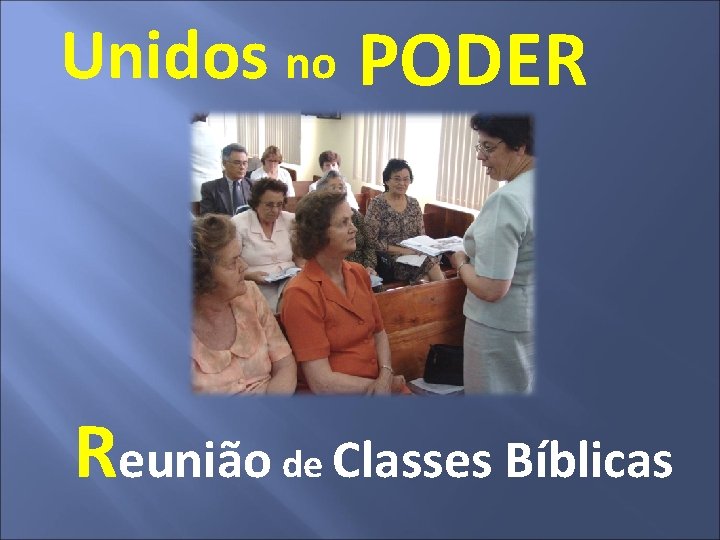 Unidos no PODER Reunião de Classes Bíblicas 