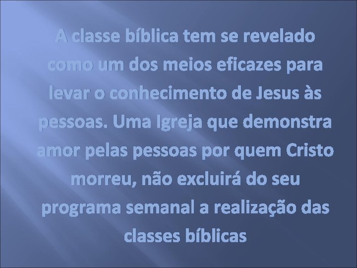 A classe bíblica tem se revelado como um dos meios eficazes para levar o