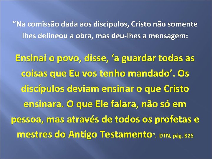 “Na comissão dada aos discípulos, Cristo não somente lhes delineou a obra, mas deu-lhes