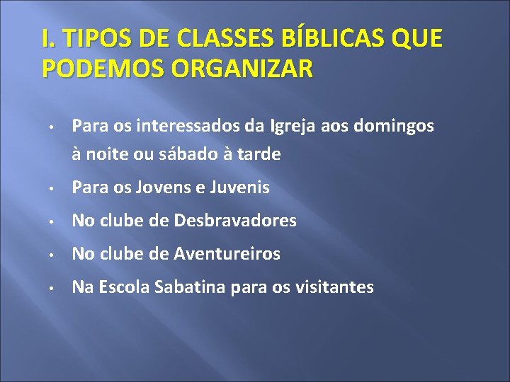 I. TIPOS DE CLASSES BÍBLICAS QUE PODEMOS ORGANIZAR • Para os interessados da Igreja