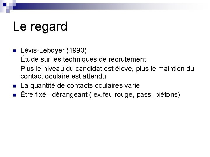 Le regard n n n Lévis-Leboyer (1990) Étude sur les techniques de recrutement Plus