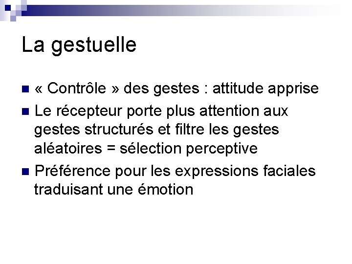 La gestuelle « Contrôle » des gestes : attitude apprise n Le récepteur porte