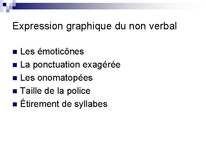 Expression graphique du non verbal Les émoticônes n La ponctuation exagérée n Les onomatopées